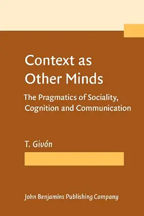 Buy Context as Other Minds: The Pragmatics of Sociality, Cognition and Communication (English, Hardcover, T. Givón) Online at Best Price - BookBajar
