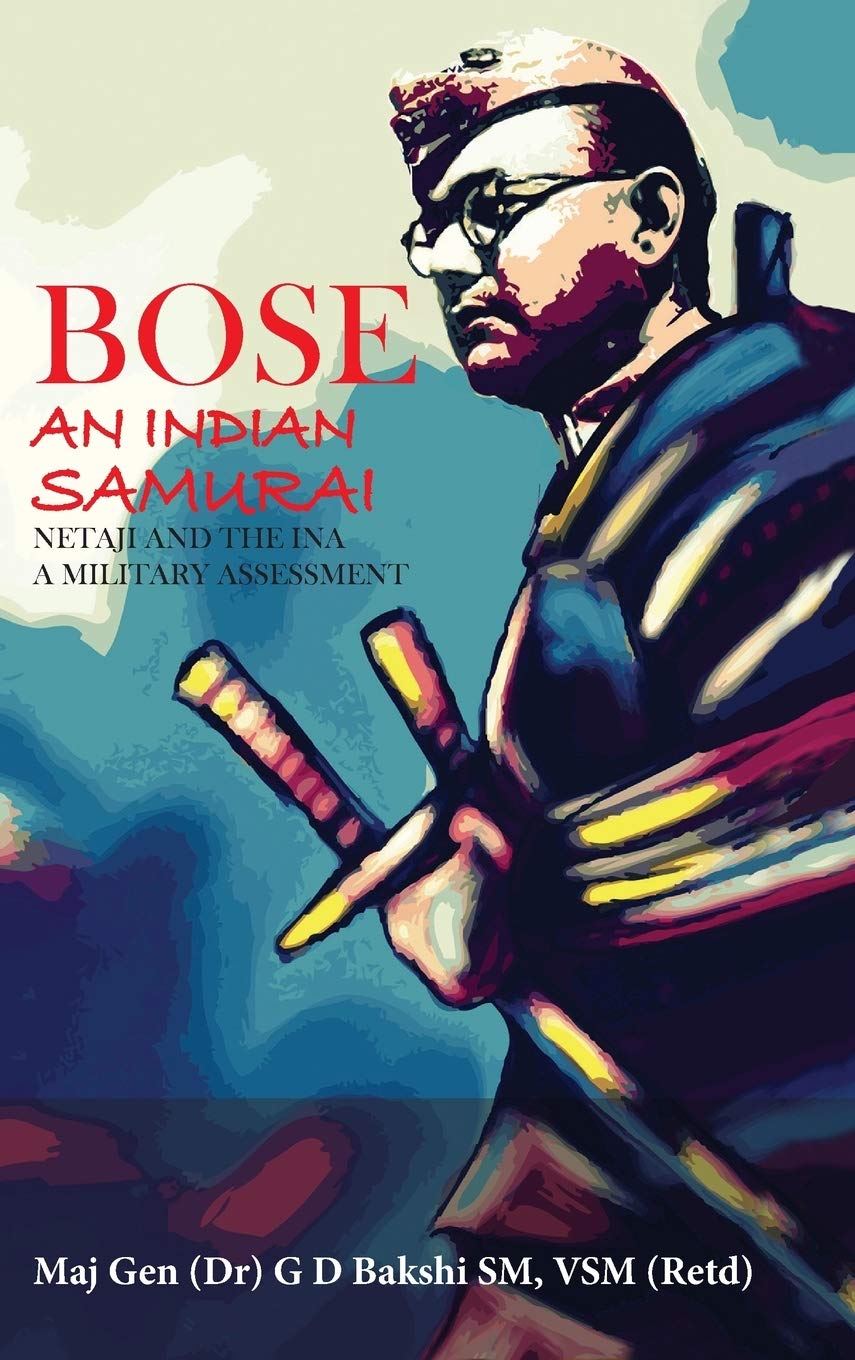 Bose: An Indian Samurai : Netaji and the INA : a Military Assessment (English, Paperback, G D Bakshi) - Image 1 - BookBajar