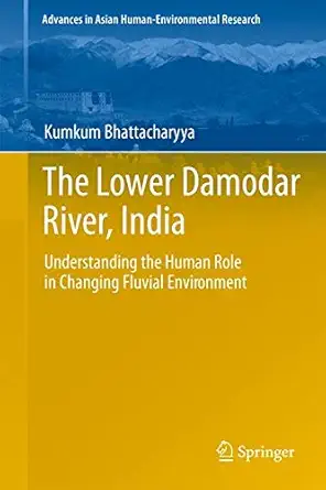 The Lower Damodar River, India: Understanding the Human Role in Changing Fluvial Environment (English, Paperback, Unknown) - Image 1 - BookBajar