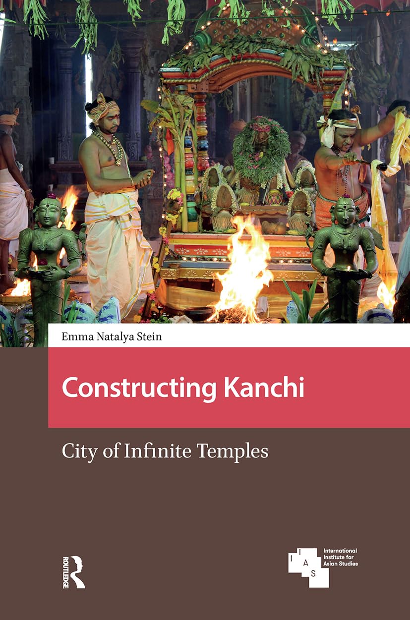 Buy Constructing Kanchi: City of Infinite Temples (Asian Cities) (English, Paperback, Emma Natalya Stein) Online at Best Price - BookBajar
