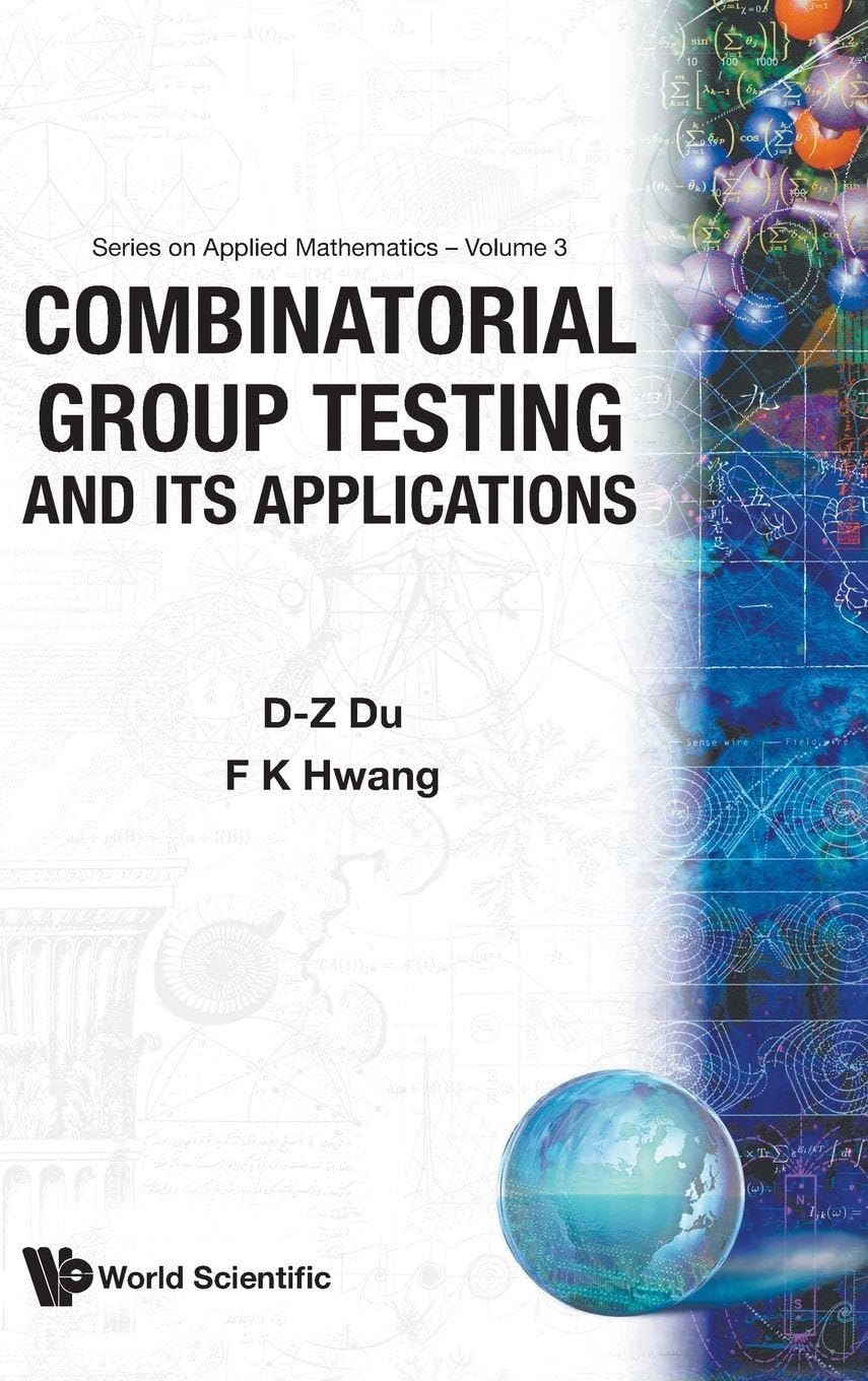 Buy Combinatorial Group Testing And Its Applications: 3 (Series On Applied Mathematics) (English, Hardcover, Ding-zhu Du, Frank Kwang-ming Hwang) Online at Best Price - BookBajar