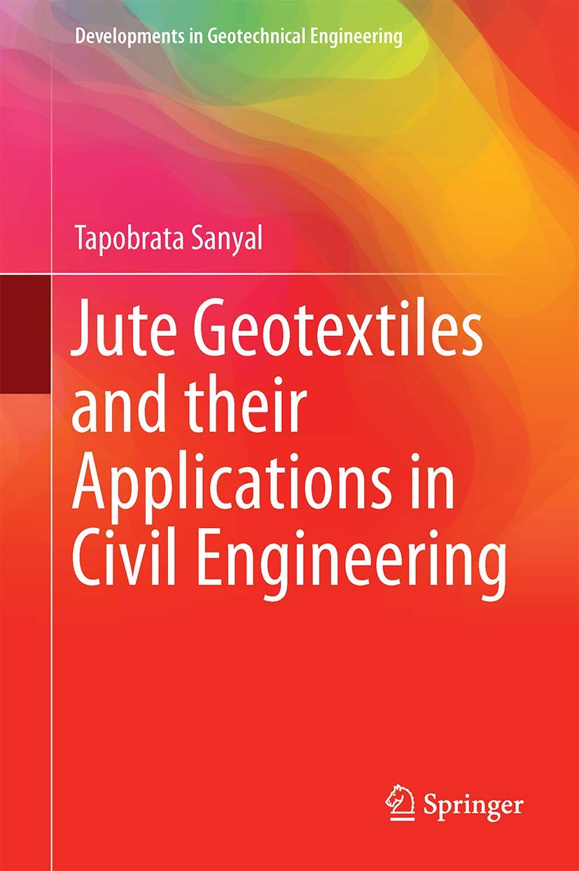 Jute Geotextiles and their Applications in Civil Engineering (Developments in Geotechnical Engineering) (English, Paperback, Tapobrata Sanyal) - Image 1 - BookBajar