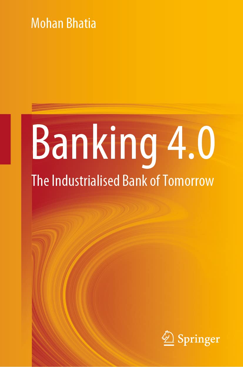 Buy Banking 4.0: The Industrialised Bank of Tomorrow (English, Paperback, Mohan Bhatia) Online at Best Price - BookBajar