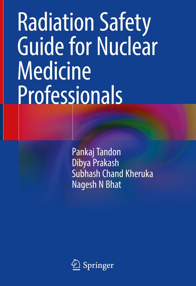 Radiation Safety Guide for Nuclear Medicine Professionals (English, Paperback, Pankaj Tandon, Dibya Prakash, Subhash Chand Kheruka, Nagesh N Bhat) - Image 1 - BookBajar