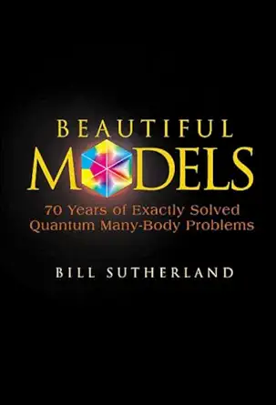 Beautiful Models: 70 Years of Exactly Solved Quantum Many-Body Problems (English, Hardcover, Bill Sutherland) - Image 1 - BookBajar