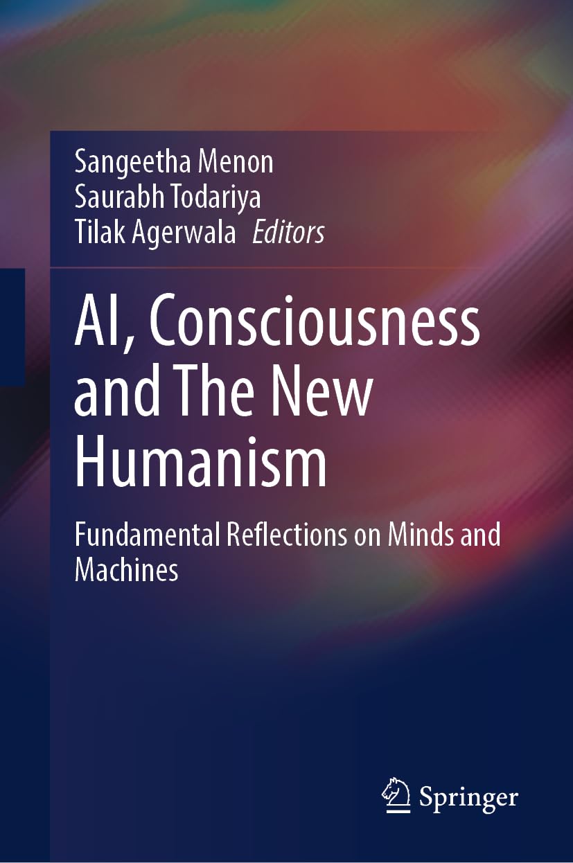 Buy AI, Consciousness and The New Humanism: Fundamental Reflections on Minds and Machines (English, Paperback, Sangeetha Menon, Saurabh Todariya, Tilak... Online at Best Price - BookBajar