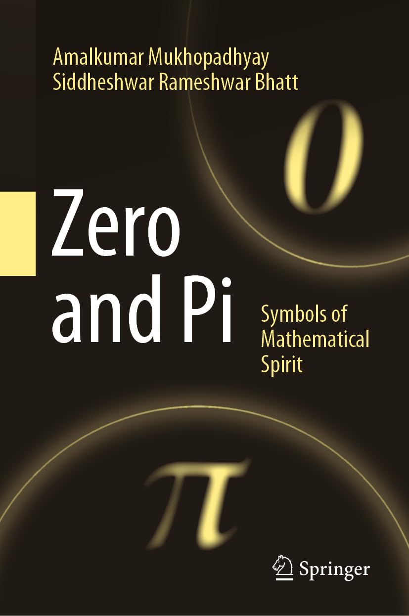 Buy Zero and Pi: Symbols of Mathematical Spirit (English, Hardcover, Amalkumar Mukhopadhyay, Siddheshwar Rameshwar Bhatt) Online at Best Price - BookBajar