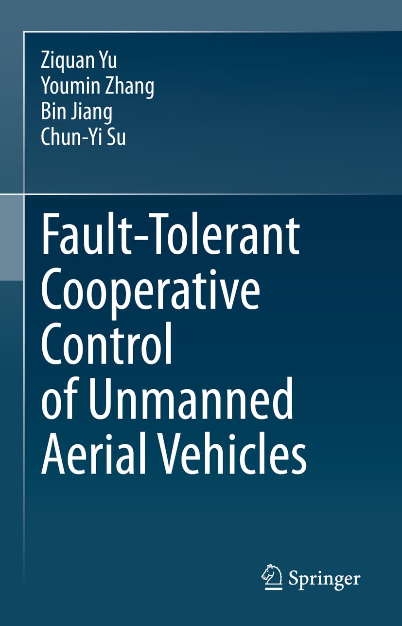 Buy Fault-Tolerant Cooperative Control of Unmanned Aerial Vehicles (English, Paperback, Ziquan Yu, Youmin Zhang, Bin Jiang, Chun-Yi Su) Online at Best Price - BookBajar