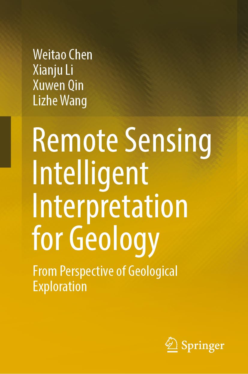 Buy Remote Sensing Intelligent Interpretation for Geology: From Perspective of Geological Exploration (English, Paperback, Weitao Chen, Xianju Li, Xuwe... Online at Best Price - BookBajar