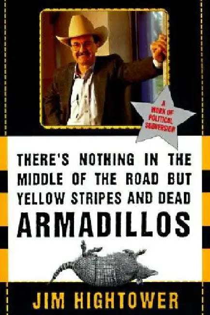 Buy There's Nothing in the Middle of the Road But Yellow Stripes and Dead Armadillos (English, Jim Hightower) Online at Best Price - BookBajar