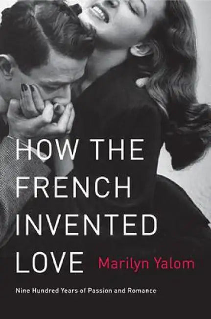Buy How the French Invented Love (English, Marilyn Yalom) Online at Best Price - BookBajar