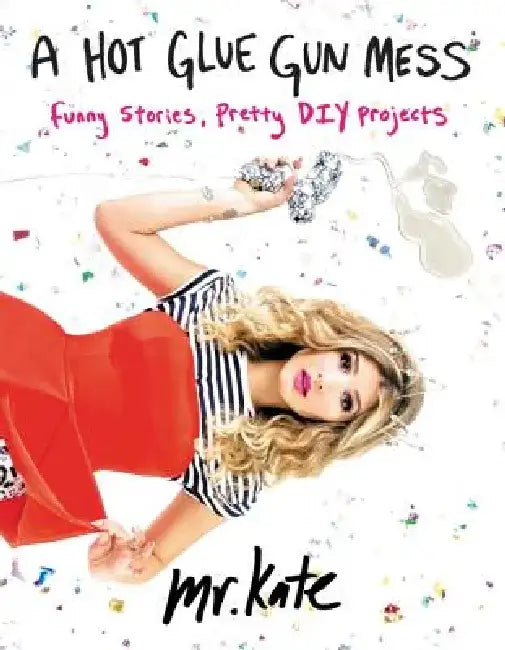 Buy A Hot Glue Gun Mess (English, Mr Kate) Online at Best Price - BookBajar