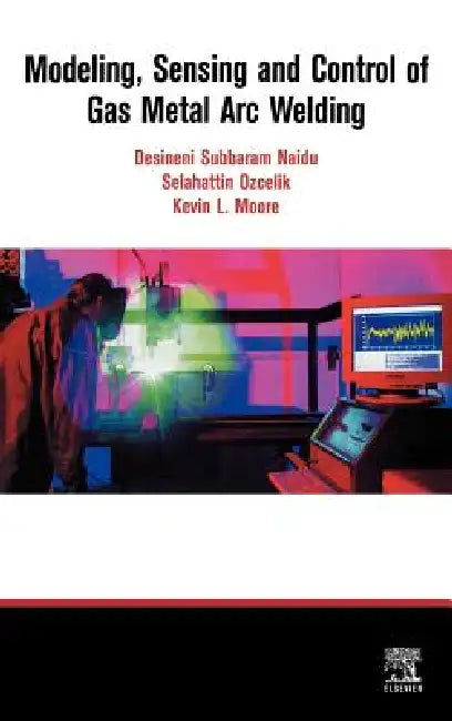 Buy Modeling, Sensing and Control of Gas Metal Arc Welding (English, S. Ozcelik | K. Moore | D. S. Naidu) Online at Best Price - BookBajar