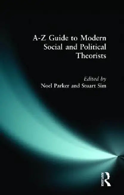 Buy A-Z Guide to Modern Social and Political Theorists (English, Professor Stuart Sim | Noel Parker) Online at Best Price - BookBajar