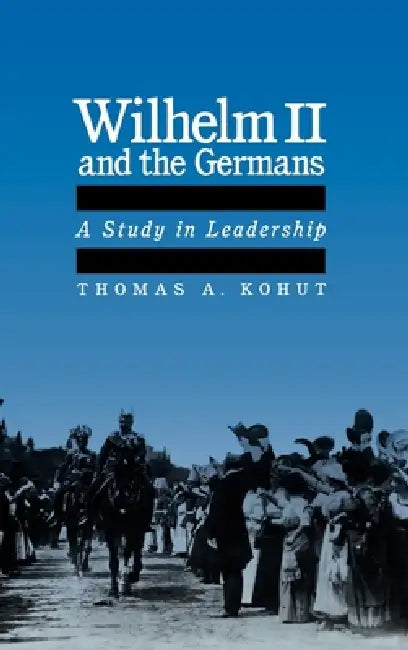 Wilhelm II and the Germans (English, Thomas A. Kohut) - Image 1 - BookBajar