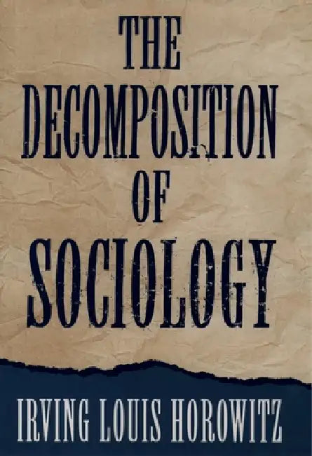 Buy The Decomposition of Sociology (English, Irving Louis Horowitz) Online at Best Price - BookBajar