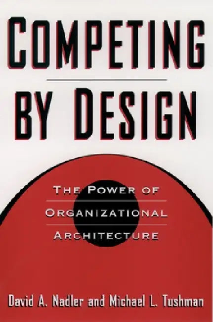 Buy Competing by Design (English, David Nadler | Mark B. Nadler | Michael L. Tushman) Online at Best Price - BookBajar