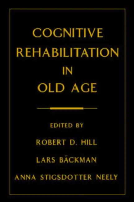 Buy Cognitive Rehabilitation in Old Age (English, Robert D. Hill | Anna Stigsdotter Neely | Lars Backman) Online at Best Price - BookBajar