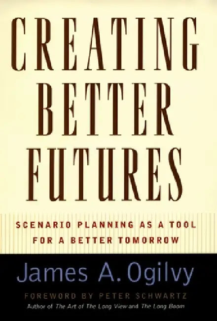 Buy Creating Better Futures (English, James a. Ogilvy | Peter Scwartz) Online at Best Price - BookBajar