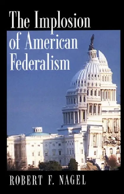The Implosion of American Federalism (English, Robert F. Nagel) - Image 1 - BookBajar
