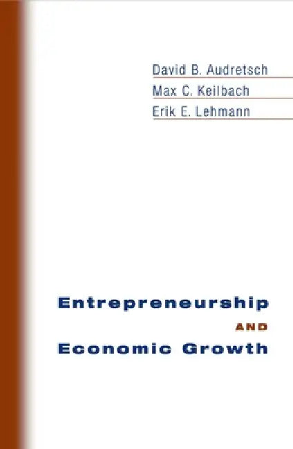 Buy Entrepreneurship and Economic Growth (English, David B. Audretsch | Max C. Keilbach | Erik E. Lehmann) Online at Best Price - BookBajar