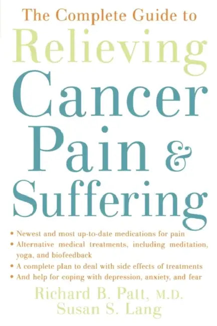 Buy The Complete Guide to Relieving Cancer Pain and Suffering (English, Richard B. Patt | Susan S. Lang) Online at Best Price - BookBajar