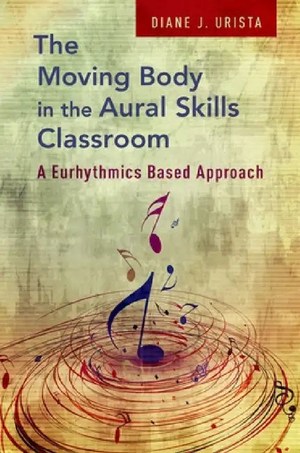 Moving Body in the Aural Skills Classroom (English, Diane J. Urista) - Image 1 - BookBajar