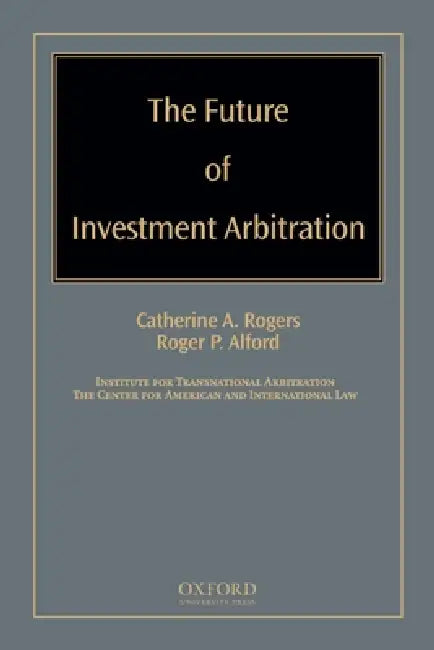 Buy Future of Investment Arbitration (English, Catherine A. Rogers | Roger P. Alford) Online at Best Price - BookBajar