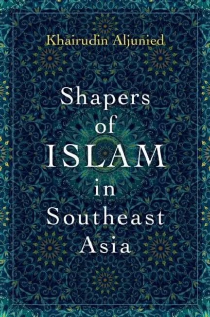 Buy Shapers of Islam in Southeast Asia (English, Khairudin Aljunied) Online at Best Price - BookBajar