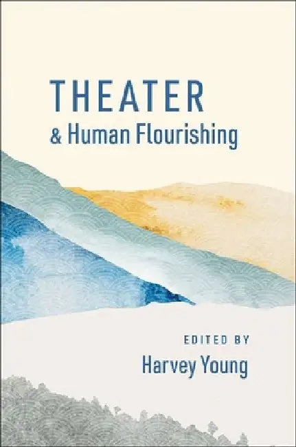 Buy Theater and Human Flourishing (English, Harvey Young) Online at Best Price - BookBajar