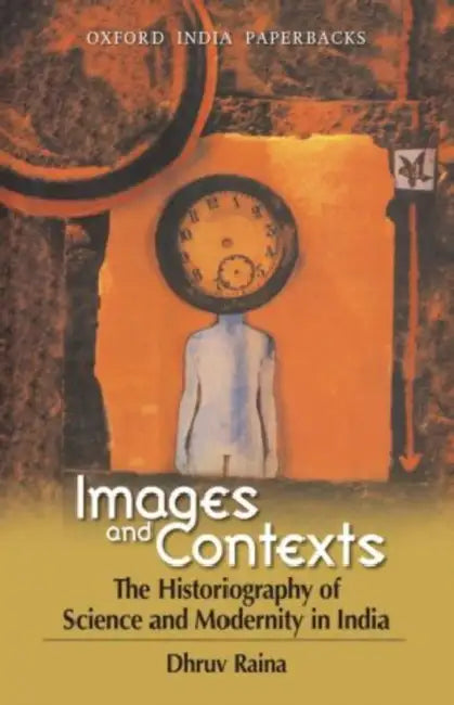 Buy Images And Contexts The Historiography of Science and Modernity in India (English, Raina Dhruv) Online at Best Price - BookBajar