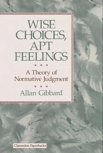 Buy Wise Choices, Apt Feelings - A Theory of Normative Judgement (English, Allan (Professor of Philosophy Gibbard) Online at Best Price - BookBajar