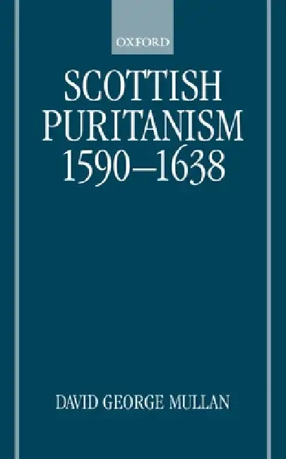 Scottish Puritanism 1590-1638 (English, Jim Arraj | David George Mullan | D. G. Mullan) - Image 1 - BookBajar