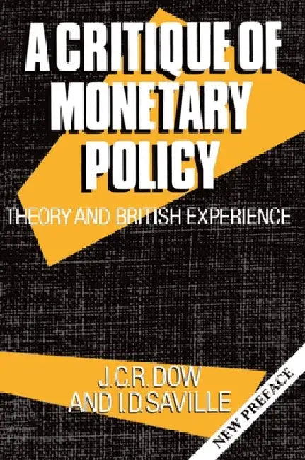 Buy A Critique of Monetary Policy (English, J. C. R. Dow | Iain D. Saville | I. D. Saville) Online at Best Price - BookBajar