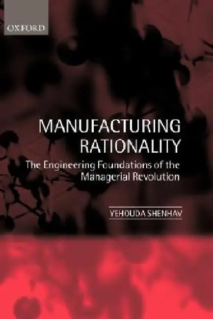 Buy Manufacturing Rationality (English, Yehouda A. Shenhav | Yehouda Shenhav) Online at Best Price - BookBajar