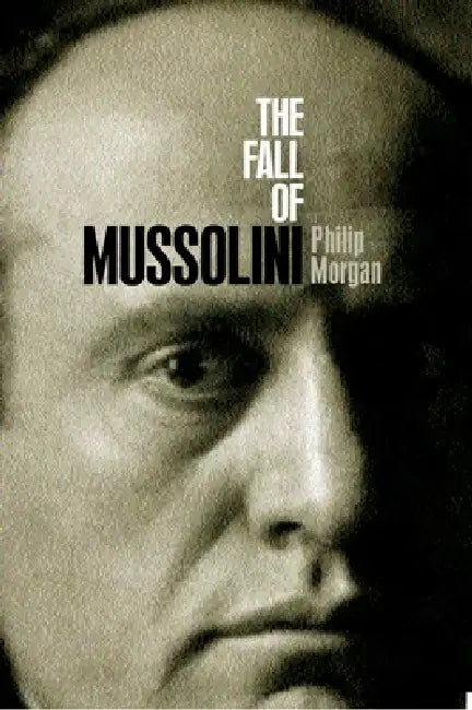 Buy The Fall of Mussolini (English, Philip Morgan) Online at Best Price - BookBajar
