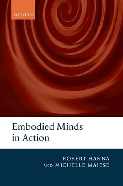 Buy Embodied Minds in Action (English, Robert Hanna | Michelle Maiese) Online at Best Price - BookBajar