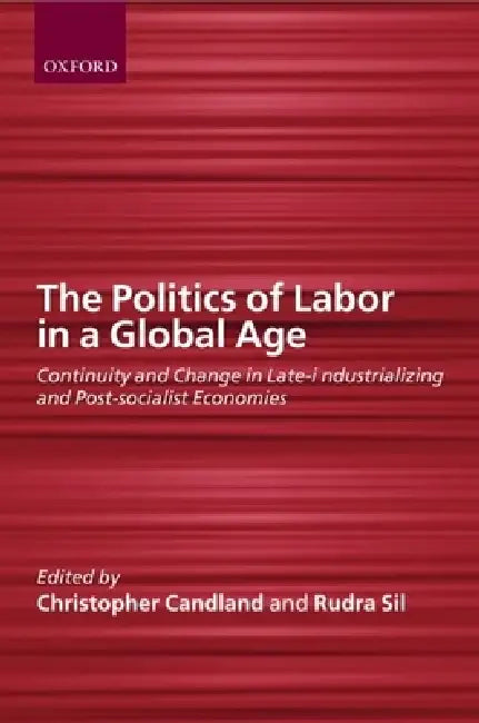 Buy The Politics of Labor in a Global Age (English, Rudra Sil | Christopher Candland | Rundra Sil) Online at Best Price - BookBajar