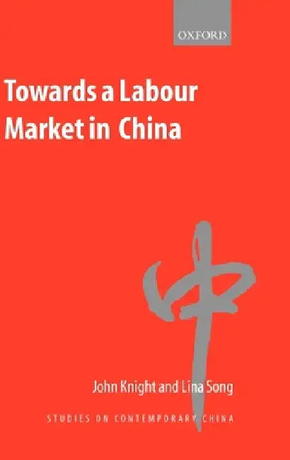 Buy Towards a Labour Market in China (English, John Knight | Lina Song | J. Knight) Online at Best Price - BookBajar
