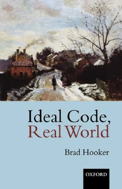 Buy Ideal Code, Real World a Rule-Consequentialist Theory of Morality (English, Brad Hooker) Online at Best Price - BookBajar