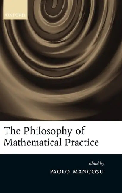 Buy The Philosophy of Mathematical Practice (English, Paolo Mancosu) Online at Best Price - BookBajar