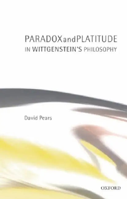 Buy Paradox and Platitude in Wittgenstein's Philosophy (English, David Pears) Online at Best Price - BookBajar