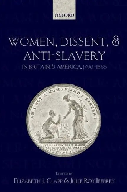 Buy Women, Dissent, and Anti-Slavery in Britain and America, 1790-1865 (English, Elizabeth J. Clapp) Online at Best Price - BookBajar