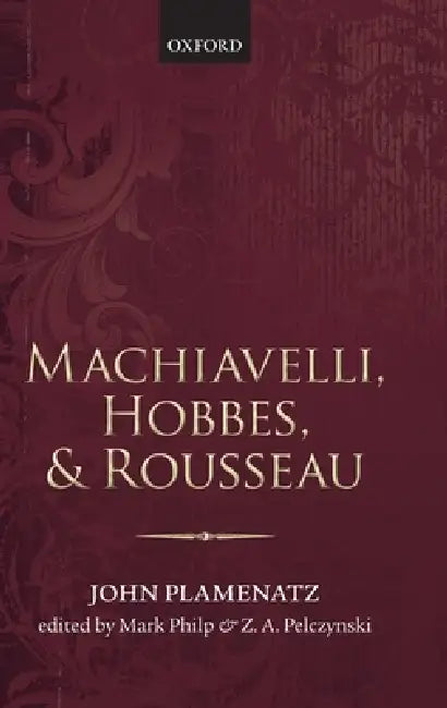 Buy Machiavelli, Hobbes, and Rousseau (English, John Plamenatz | Mark Philp | Zbigniew Pelczynski) Online at Best Price - BookBajar