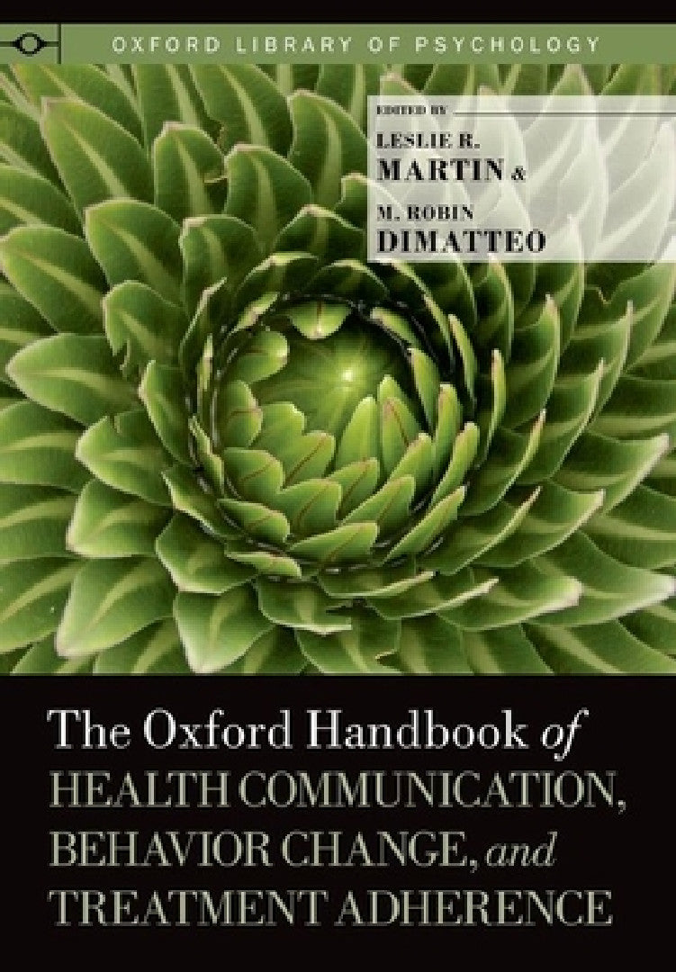 Buy The Oxford Handbook of Health Communication, Behavior Change, and Treatment Adherence (English, Leslie R. Martin | M. Robin Dimatteo) Online at Best Price - BookBajar