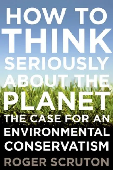 Buy How to Think Seriously about the Planet (English, Roger Scruton) Online at Best Price - BookBajar