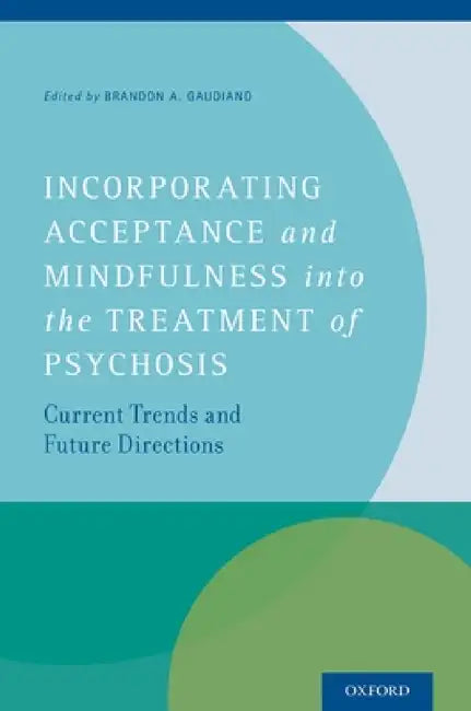 Buy Incorporating Acceptance and Mindfulness Into the Treatment of Psychosis (English, Brandon A. Gaudiano) Online at Best Price - BookBajar