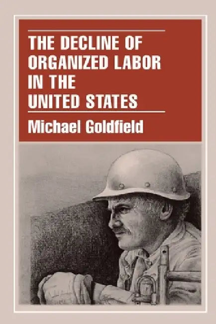 Buy The Decline of Organized Labor in the United States (English, Michael Goldfield) Online at Best Price - BookBajar