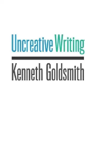 Uncreative Writing (English, Kenneth Goldsmith) - Image 1 - BookBajar