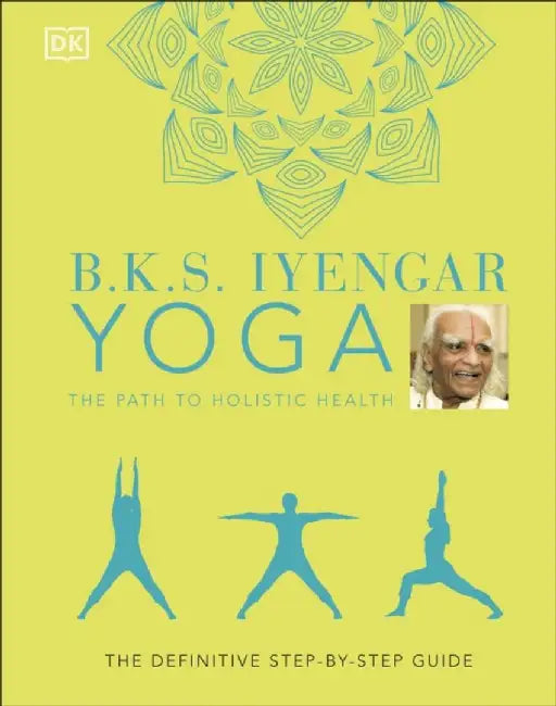 Buy B.K.S. Iyengar Yoga The Path to Holistic Health (English, B.K.S. Iyengar) Online at Best Price - BookBajar